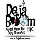 DEJA BOOM INC. GREAT MUSIC FOR BABY BOOMERS WWW.DEJABOOM.COM