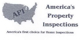 API AMERICA'S PROPERTY INSPECTIONS AMERICA'S FIRST CHOICE FOR HOME INSPECTIONS