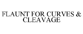 FLAUNT FOR CURVES & CLEAVAGE