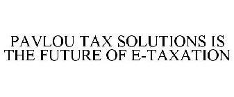 PAVLOU TAX SOLUTIONS IS THE FUTURE OF E-TAXATION