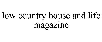 LOW COUNTRY HOUSE AND LIFE MAGAZINE