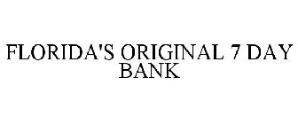 FLORIDA'S ORIGINAL 7 DAY BANK