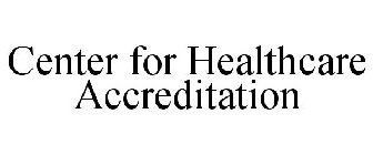 CENTER FOR HEALTHCARE ACCREDITATION