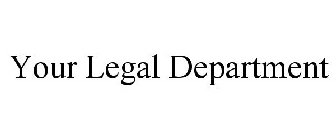 YOUR LEGAL DEPARTMENT