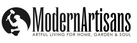 MODERNARTISANS ARTFUL LIVING FOR HOME, GARDEN & SOUL