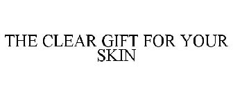 THE CLEAR GIFT FOR YOUR SKIN