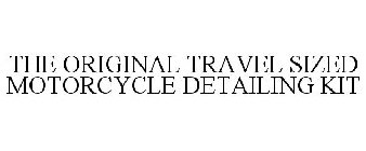 THE ORIGINAL TRAVEL SIZED MOTORCYCLE DETAILING KIT