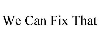 WE CAN FIX THAT