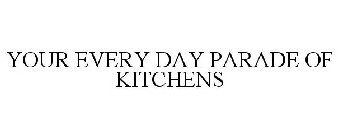 YOUR EVERY DAY PARADE OF KITCHENS
