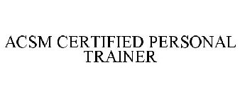 ACSM CERTIFIED PERSONAL TRAINER