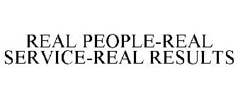 REAL PEOPLE-REAL SERVICE-REAL RESULTS