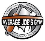 AVERAGE JOE'S GYM A DIFFERENT KIND OF GYM FOR MEN ON THE GO