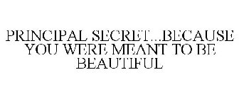 PRINCIPAL SECRET...BECAUSE YOU WERE MEANT TO BE BEAUTIFUL