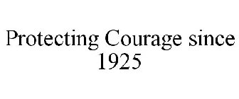 PROTECTING COURAGE SINCE 1925
