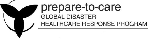 PREPARE-TO-CARE GLOBAL DISASTER HEALTHCARE RESPONSE PROGRAM