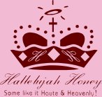 HH HALLELUJAH HONEY SOME LIKE IT HAUTE AND HEAVENLY!