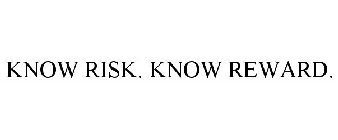 KNOW RISK. KNOW REWARD.
