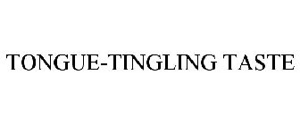 TONGUE-TINGLING TASTE