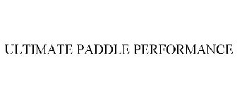 ULTIMATE PADDLE PERFORMANCE