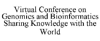 VIRTUAL CONFERENCE ON GENOMICS AND BIOINFORMATICS SHARING KNOWLEDGE WITH THE WORLD