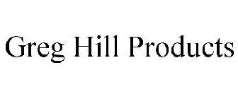 GREG HILL PRODUCTS