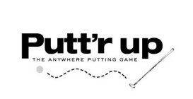 PUTT'R UP THE ANYWHERE PUTTING GAME