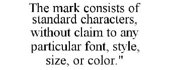 THE MARK CONSISTS OF STANDARD CHARACTERS, WITHOUT CLAIM TO ANY PARTICULAR FONT, STYLE, SIZE, OR COLOR.