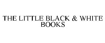 THE LITTLE BLACK & WHITE BOOKS