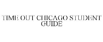 TIME OUT CHICAGO STUDENT GUIDE