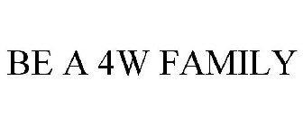 BE A 4W FAMILY