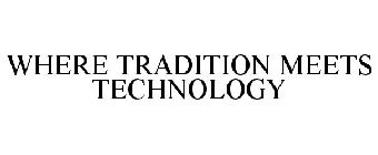 WHERE TRADITION MEETS TECHNOLOGY