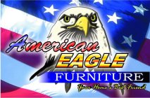 AMERICAN EAGLE FURNITURE YOUR HOME'S BEST FRIEND