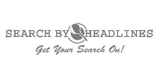 SEARCH BY HEADLINES - GET YOUR SEARCH ON!