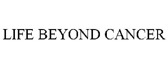 LIFE BEYOND CANCER