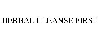 HERBAL CLEANSE FIRST