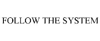 FOLLOW THE SYSTEM