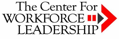 THE CENTER FOR WORKFORCE LEADERSHIP