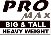 PRO BIG & TALL HEAVY WEIGHT MAX