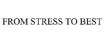 FROM STRESS TO BEST