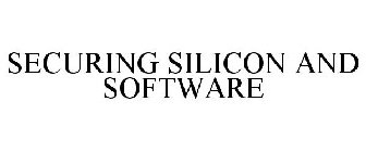 SECURING SILICON AND SOFTWARE