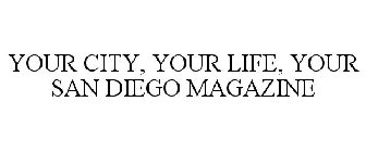 YOUR CITY, YOUR LIFE, YOUR SAN DIEGO MAGAZINE