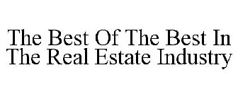 THE BEST OF THE BEST IN THE REAL ESTATE INDUSTRY