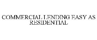 COMMERCIAL LENDING EASY AS RESIDENTIAL