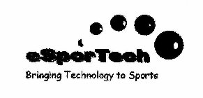 ESPORTECH BRINGING TECHNOLOGY TO SPORTS