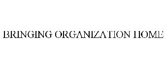 BRINGING ORGANIZATION HOME