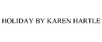 HOLIDAY BY KAREN HARTLE