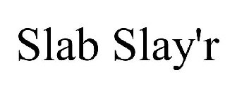 SLAB SLAY'R