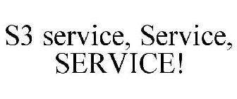 S3 SERVICE, SERVICE, SERVICE!