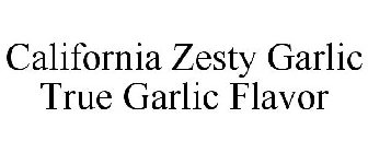 CALIFORNIA ZESTY GARLIC TRUE GARLIC FLAVOR