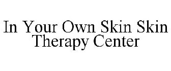 IN YOUR OWN SKIN SKIN THERAPY CENTER